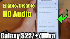 Galaxy S22/S22+/Ultra: How to Enable/Disable HD Audio