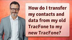 How do I transfer my contacts and data from my old TracFone to my new TracFone?