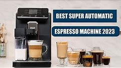 Top 5 Best Super Automatic Espresso Machines in 2023