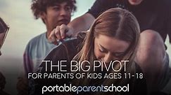The Big Pivot (for parents of adolescents ages 11-18)