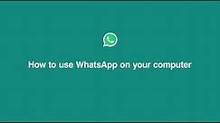 How To Use WhatsApp on Your Computer | WhatsApp