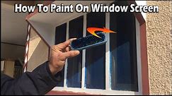 How to Paint On Window Screen