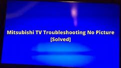 Mitsubishi TV Troubleshooting No Picture [7 Easy Solutions]