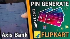 Axis Bank Credit Card Pin Generation 2024 || Flipkart Axis Bank Credit Card Ki Pin Generate Karen ||