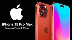 iPhone 15 Pro Max Release Date and Price – TITANIUM BODY & ALL COLORS REVEALED!