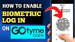 HOW TO ENABLE BIOMETRIC LOG IN ON GOTYME | ACTIVATE FINGERPRINT LOG IN ON GOTYME
