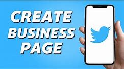How to Create Business Page on Twitter 2024
