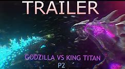 (TRAILER) GODZILLA VS KING TITAN PART 2 FINALE