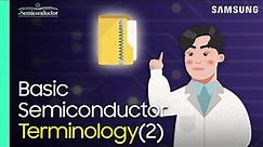 The Semiconductor Terms That You Must Know Part 2 | 'All About Semiconductor' by Samsung Electronics