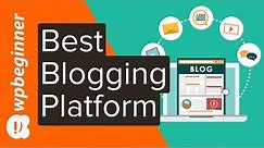 How to Pick the Best Blogging Platform to Start Your Own Blog