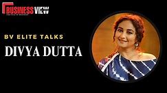 BUSINESS VIEW ELITE | BV Elite Talks with Divya Dutta | #interview #episode