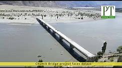 Skardu: Chumik Bridge project faces delays due to delay in payment to contractor.