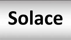 How to Pronounce Solace
