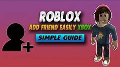 ROBLOX How To Add Friends XBOX (EASY METHOD) - Simple Guide