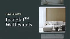 How to install InsuSlat™ Wall Panels