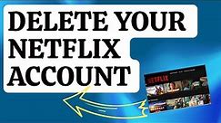 How To Delete Your Netflix Account [Updated 2024]