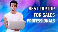 Best Laptop for Sales Professionals