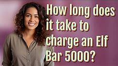 How long does it take to charge an Elf Bar 5000?