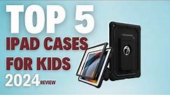 Top 5 Best iPad Cases for Kids of 2024: Keep It Safe, Stylish, and Kid-Friendly
