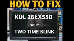 HOW TO FIX SONY KDL 26EX550 LED TV POWER LIGHT TWO TIME BLINK || HOW TO REPAIR SONY 26" LED TV ||