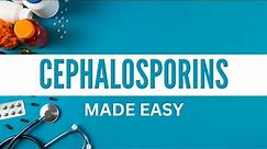 Cephalosporins Made Easy