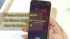 iPhone Unavailable No Erase Option How to Unlock/Bypass It [2024]