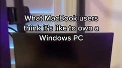 What MacBook users think it's like to own a Windows PC