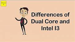 Differences of Dual Core and Intel I3