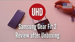 Samsung Gear Fit 2 Review after Unboxing [4K UHD]