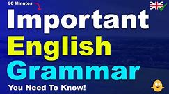 90 Minutes of Important English Grammar You Need To Know!