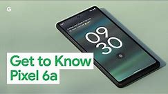 Get to Know Pixel 6a