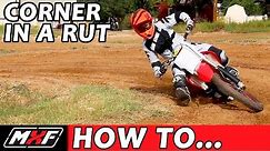 How to Corner on a Dirt Bike - Basic Rut Technique