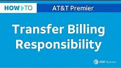 How to Transfer Billing Responsibility | AT&T Premier
