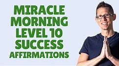 Miracle Morning Level 10 Success Affirmations by Hal Elrod