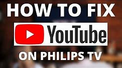 YouTube Doesn't Work on Philips TV (SOLVED)