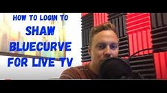Shaw Cable Help - How to watch Live TV via Shaw BlueCurve