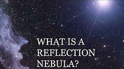 What is a Reflection Nebula?