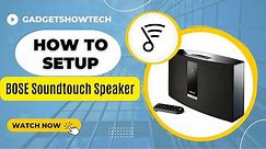 Bose SoundTouch How To setup Wireless Speaker Series III Home Audio