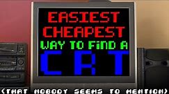 The EASIEST and CHEAPEST way to find a CRT (that nobody ever seems to mention)