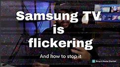 Why is my Samsung TV Flickering and how to fix it