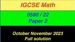 IGCSE Math Paper 2 0580/22 October November 2023, 0580/22/o/n/23- Full solution-Extended