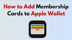 How to Add Membership Cards to Apple Wallet