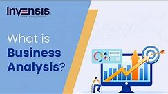 What is Business Analysis? | Understanding The Business Analysis Process | Invensis Learning