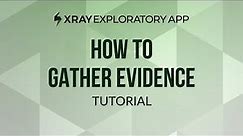 How to gather evidence using the Xray Exploratory App
