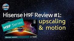 Hisense H9F TV Review: Upscaling, Motion