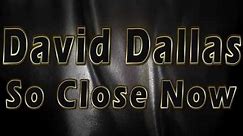 David Dallas - So Close Now