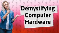 What Are the Essential Computer Hardware Components You Should Know?