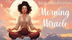 A Morning Miracle 10 Minute Guided Meditation