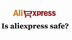 Is AliExpress Safe to Buy from? - AliExpress Agent - Supplyia