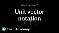 Unit vector notation | Vectors and spaces | Linear Algebra | Khan Academy